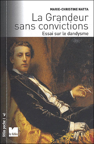 La grandeur sans convictions - Essai sur le dandysme