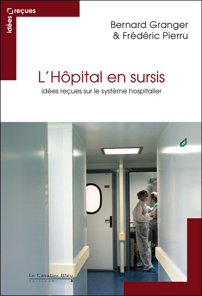 Hopital en sursis - idees recues sur le systeme hospitalier