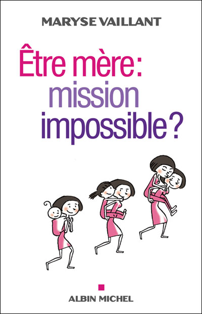 Etre mère mission impossible ?