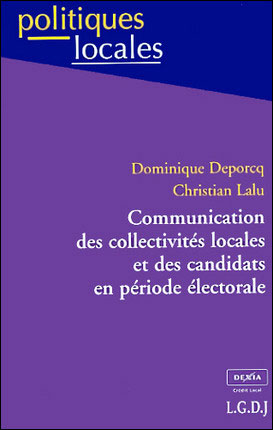 Communication des collectivités locales et des candidats en période électorale - lalu c. Deporcq d. - broché
