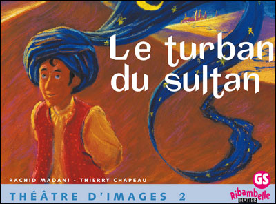 Ribambelle Gs - Theatre D'images N 2, Le Turban Du Sultan + Guide De L'enseignant (48 P)