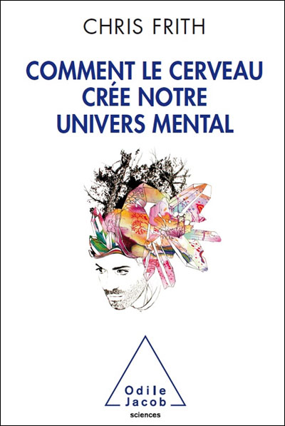 Comment le cerveau crée notre monde mental