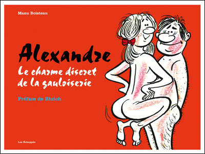 Alexandre. Le charme discret de la Gauloiserie