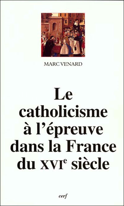 Le catholicisme a l'epreuve dans la france du 16e siecle