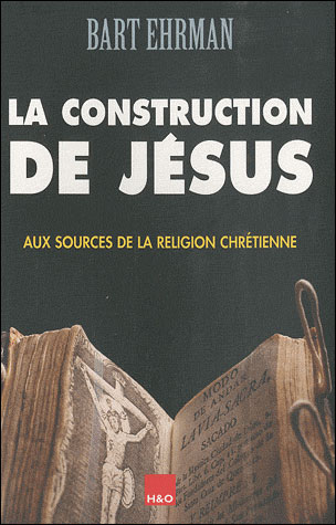 La construction de Jésus -  Bart D. Ehrman - broché