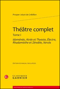 Théâtre complet. tome i - idoménée, atrée et thyeste, électre, rhadamisthe et zé