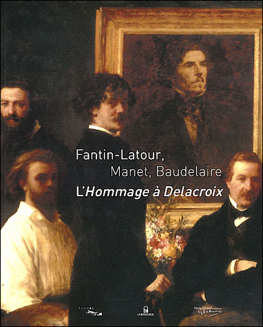 Fantin-Latour, Manet, Baudelaire : l'hommage à Delacroix : exposition, Paris, Musée Eugène Delacroix, du 7/12/2011 au 19/3/2012
