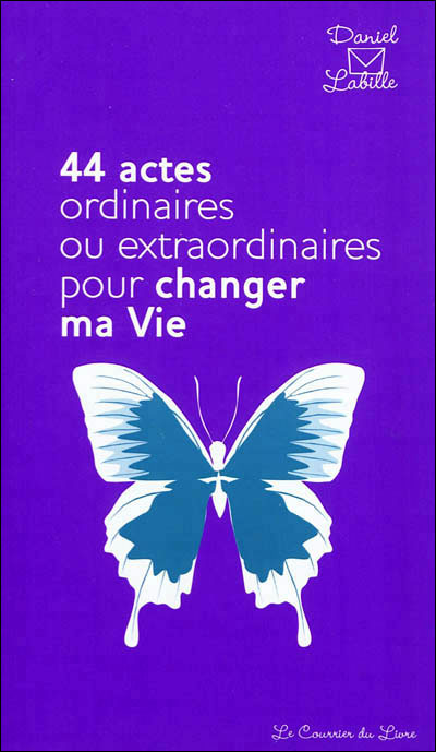 44 actes ordinaires ou extraordinaires pour changer ma vie