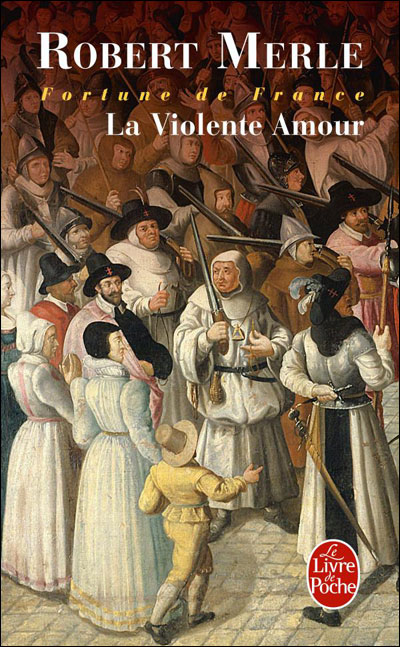 La Violente Amour (Fortune de France, Tome 5) - Robert Merle - Poche