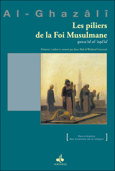 Les piliers de la foi musulmane : qawi-id al-aqâ-id - Muhammad Ibn Muhammad Abu Hamid L'imam Al-Ghazali - broché