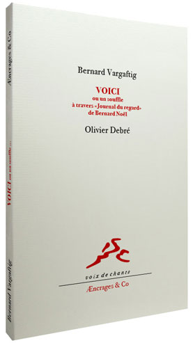 Voici ou Un souffle à travers - Bernard Vargaftig - broché