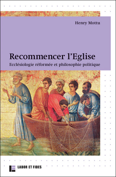 Recommencer l'Eglise Ecclesiologie reformee et philosoph