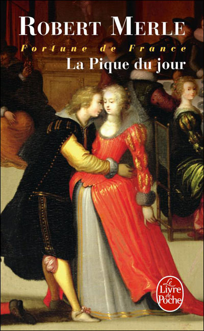 La Pique du jour (Fortune de France, Tome 6) - Robert Merle - Poche