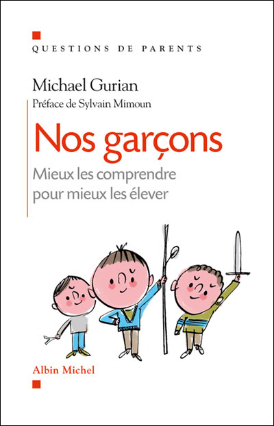 Nos garçons : mieux les comprendre pour mieux les élever