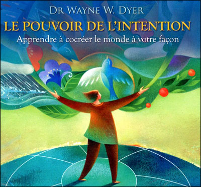 Le pouvoir de l'intention : apprendre à co-créer le monde à votre façon