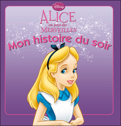 ALICE AU PAYS DES MERVEILLES - Mon Histoire du Soir - L'histoire du film