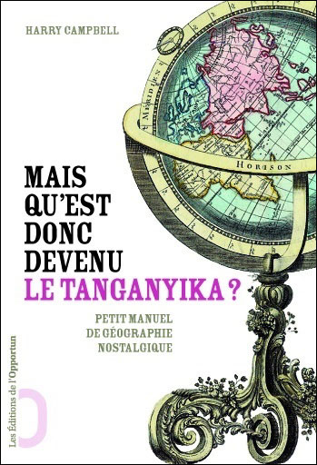 Mais qu'est donc devenu le Tanganyika? Petit manuel de géographie nostalgique