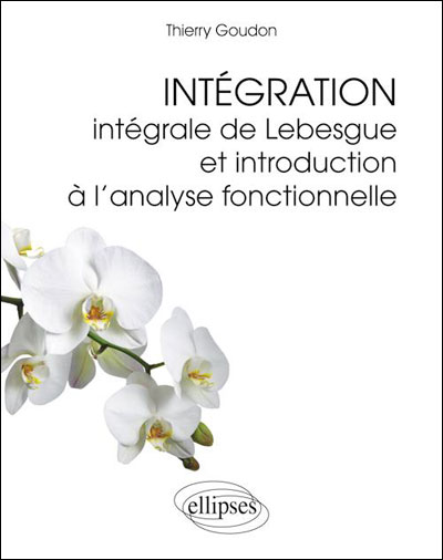 Intégration : intégrale de Lebesgue et introduction à l'analyse fonctionnelle