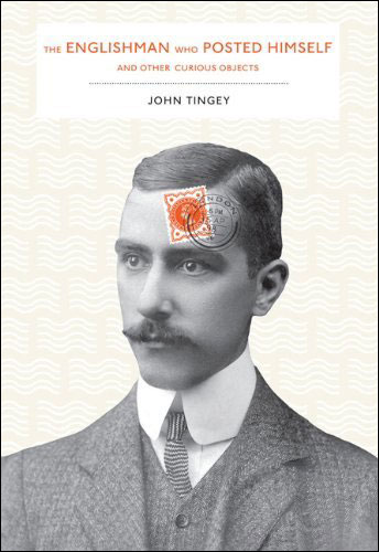 The Englishman who posted himself and other curious objets