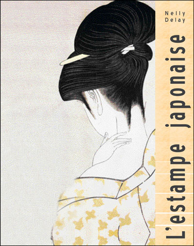 L'ESTAMPE JAPONAISE 日本の版画　NELLY DELAY L'estampe japonaise - relié - Nelly Delay, Nelly Dellay - Achat