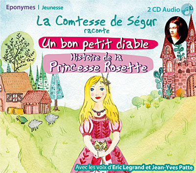 La Comtesse de Ségur raconte : Histoire de la Princesse Rosette - Un bon petit diable