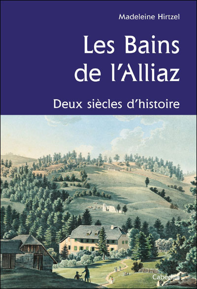 Les bains de l'Alliaz : deux siècles d'histoire - Madeleine Hirtzel - broché