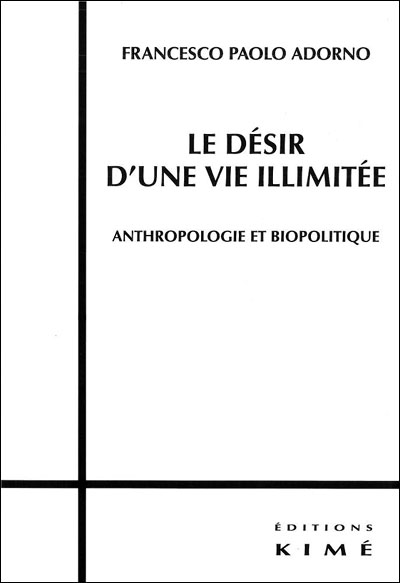 Le désir d'une vie illimitée : anthropologie et biopolitique