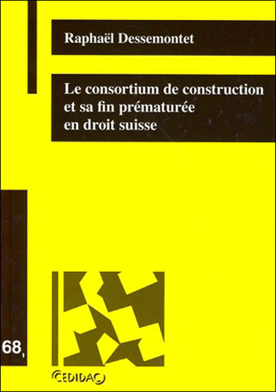 Le consortium de construction et sa fin prematuree en droit suisse (tome 68)
