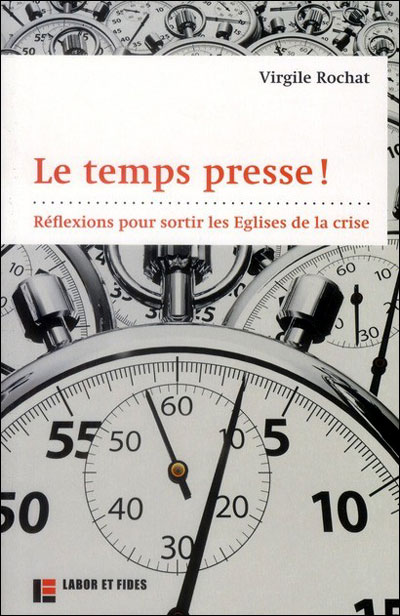 Le temps presse : réflexions pour sortir les Eglises de la crise