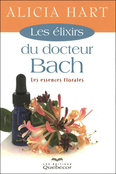 Les elixirs du docteur Bach - Les essences florales