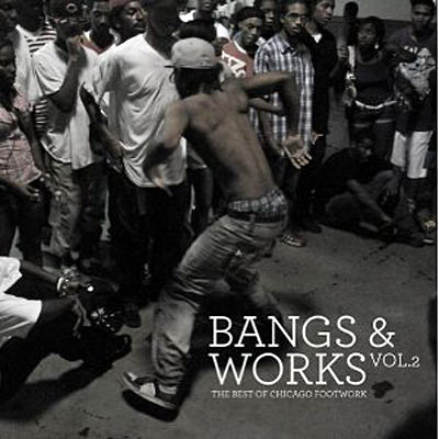 Bangs and works volume 2 - The best of Chicago footwork