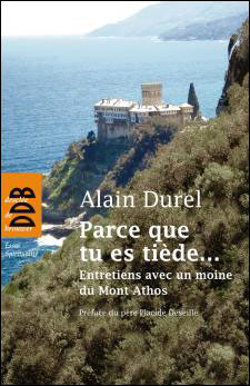 Parce que tu es tiède : dialogue avec un moine du Mont Athos