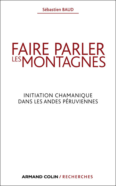 Faire parler les montagnes : initiation chamanique dans les Andes péruviennes