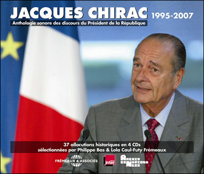 Jacques Chirac, 1995-2007 : anthologie sonore des discours du du Président de la République