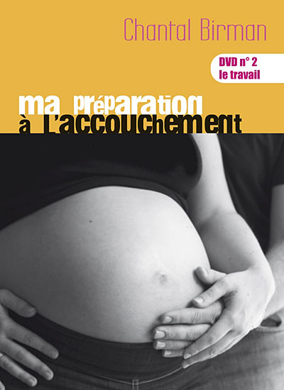 Ma préparation à l'accouchement - Volume 2 : Le travail