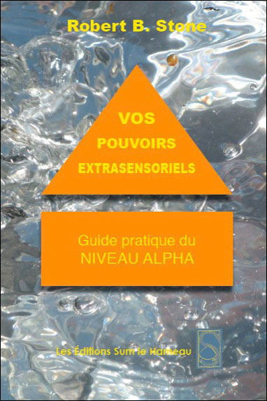 Vos Pouvoirs Extrasensoriels - Guide pratique du niveau Alph