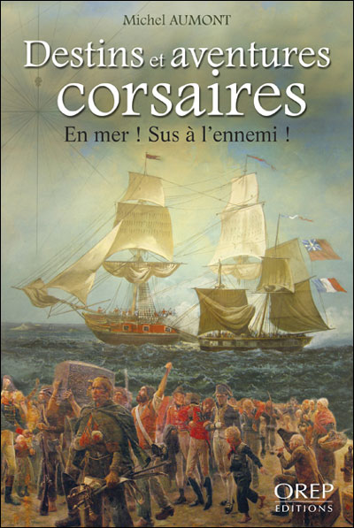 Destins et aventures corsaires : en mer, sus à l'ennemi !
