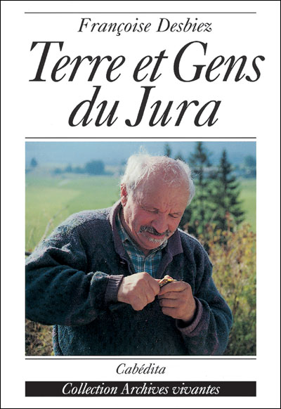Terre et gens du Jura - Françoise Desbiez - broché