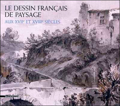 Le dessin français de paysage aux 17è et 18è siècles