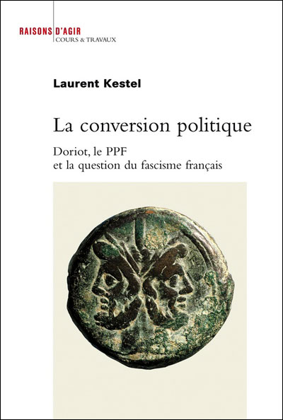 La Conversion politique. Doriot, le PPF et la question du fascisme français
