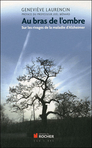 Au bras de l'ombre vivre avec la maladie d'Azheimer