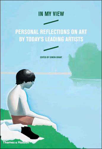 IN MY VIEW:PERSONAL REFLECTIONS ON ART BY TODAY'S LEADING