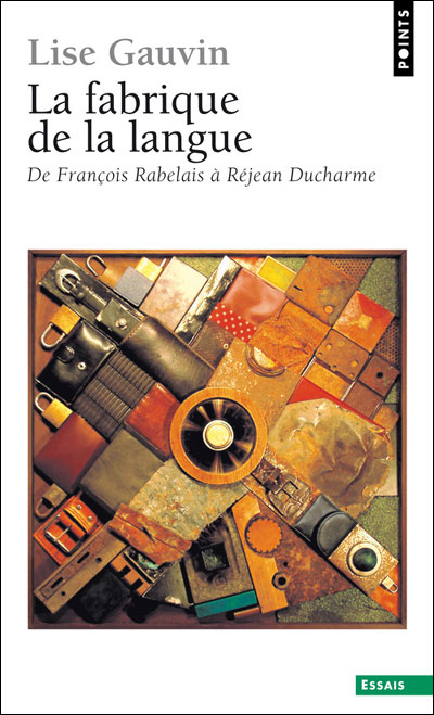 La fabrique de la langue de François Rabelais à Réjean Ducharme