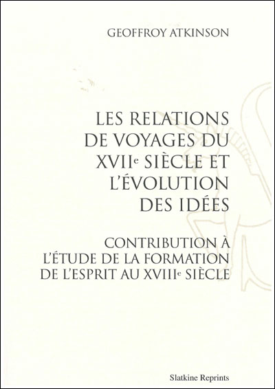 Les relations de voyages du XVIIIème siècle et l'évolution des idées - Geoffroy Atkinson - broché