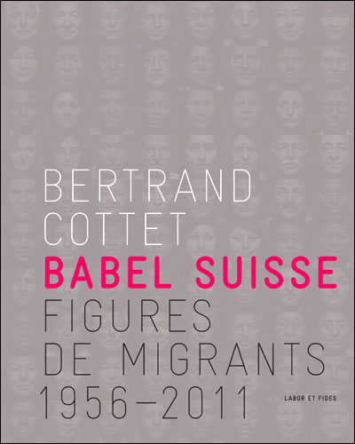 Babel suisse : figures de migrants (1956-2011) - Labor Et Fides