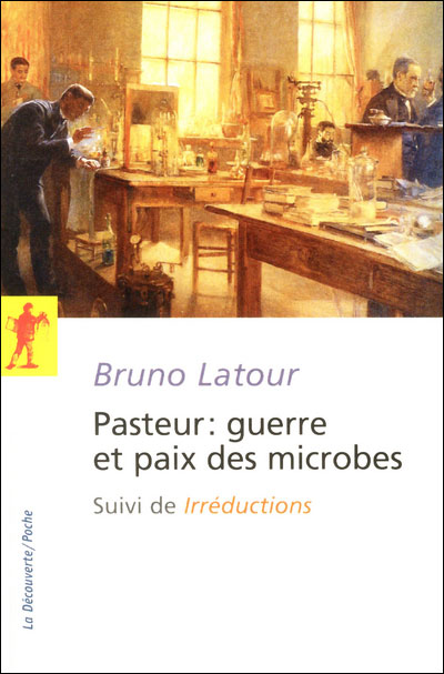 Pasteur : guerre et paix des microbes, suivi de Irréductions - Nouvelle Édition