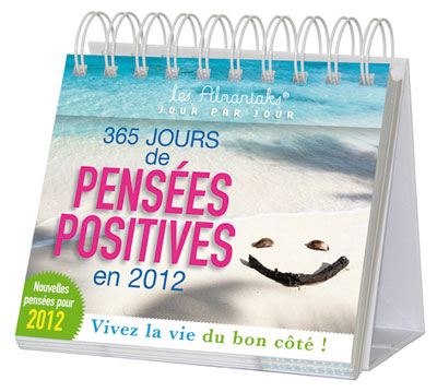Calendrier 365 jours de pensée positive en 2012 : vivez la vie du bon côté !