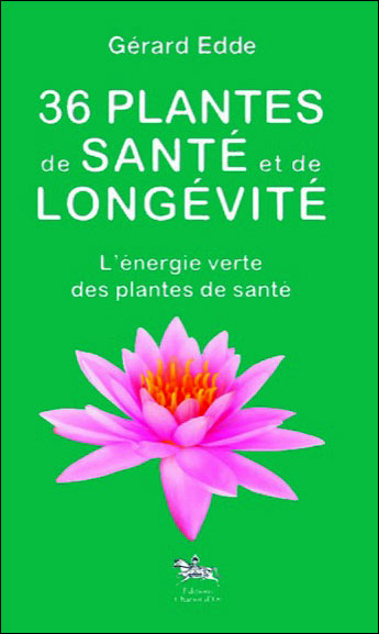 36 plantes de santé et de longévité - L'énergie verte