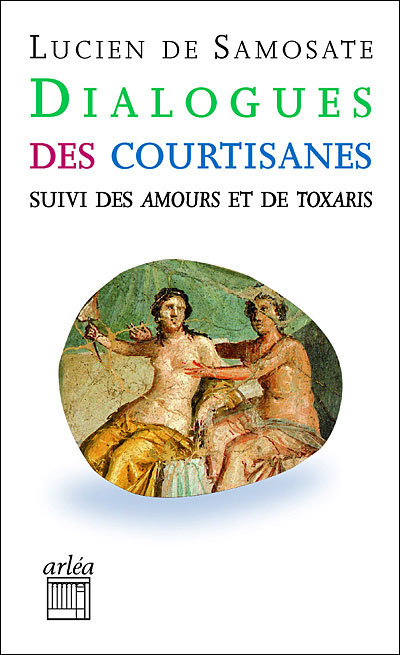 Dialogues des courtisanes suivi de Amours suivi de Toxaris