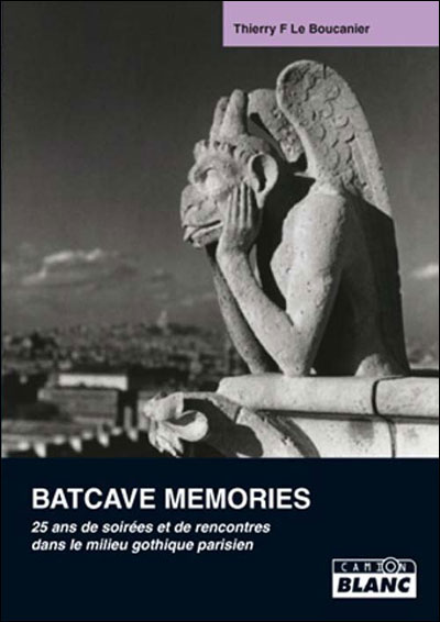 Batcaves memories :  25 ans de soirées et de rencontres dans le milieu gothique